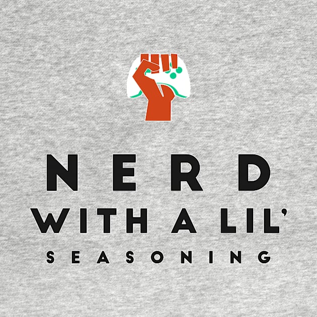 Nerd With A Lil' Seasoning by Game Fanatics